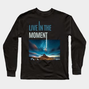 Live In The Moment Long Sleeve T-Shirt